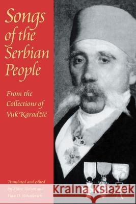 Songs of the Serbian People: From the Collections of Vuk Karadzic Milne Holton, Vasa D. Mihailovich 9780822956099 University of Pittsburgh Press