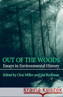 Out Of The Woods: Essays in Environmental History Miller, Char 9780822956310