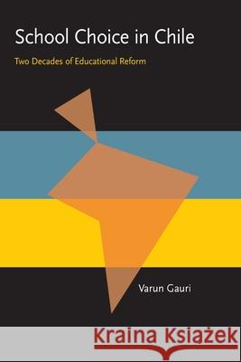 School Choice In Chile: Two Decades of Educational Reform Varun Gauri 9780822956785 University of Pittsburgh Press