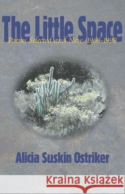 The Little Space: Poems Selected and New, 1968-1998 Ostriker, Alicia Suskin 9780822956808