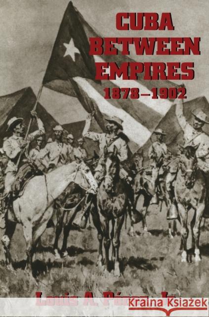 Cuba Between Empires 1878-1902 Louis A., Jr. Perez 9780822956877 