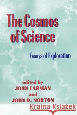 Cosmos Of Science, The: Essays of Exploration John Earman, John D. Norton 9780822956945 University of Pittsburgh Press