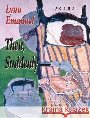 Then Suddenly-- Lynn Emanuel 9780822957096 University of Pittsburgh Press