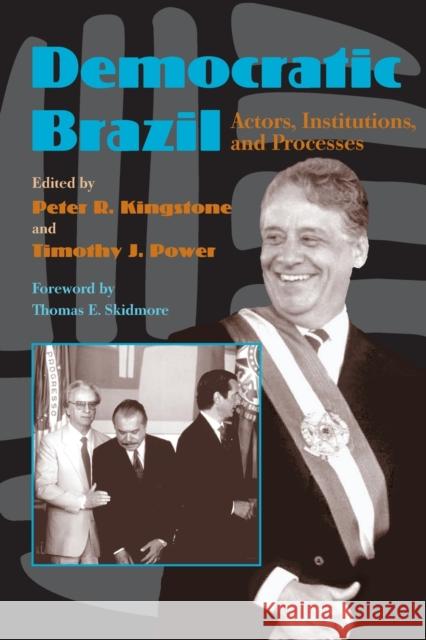 Democratic Brazil: Actors, Institutions and Processes Kingstone, Peter 9780822957140 University of Pittsburgh Press