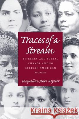 Traces Of A Stream: Literacy and Social Change Among African American Women Jacqueline Jones Royster 9780822957256 University of Pittsburgh Press