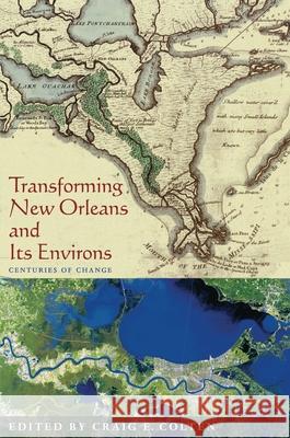 Transforming New Orleans & Its Environs: Centuries Of Change Craig Colten, Craig Colten 9780822957409 University of Pittsburgh Press