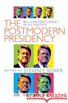 Postmodern Presidency: Bill Clinton's Legacy in U.S. Politics Steven Schier 9780822957423