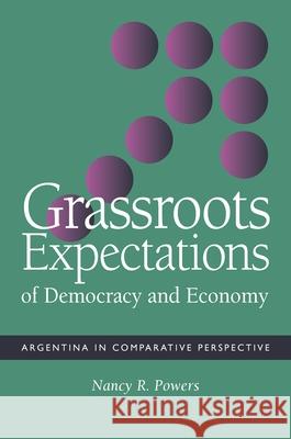 Grassroots Expectations of Democracy and Economy: Argentina in Comparative Perspective Powers, Nancy R. 9780822957454 University of Pittsburgh Press