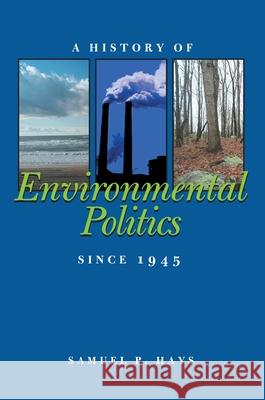 A History of Environmental Politics Since 1945 Hays, Samuel P. 9780822957478