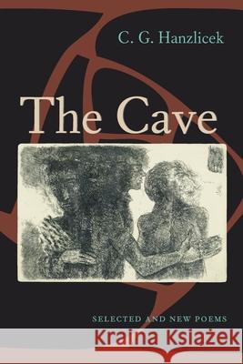 The Cave: Selected And New Poems Hanzlicek, C. G. 9780822957492 University of Pittsburgh Press