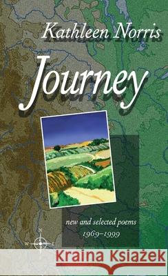 Journey: New And Selected Poems 1969-1999 Kathleen Norris 9780822957614 University of Pittsburgh Press