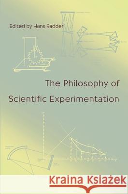 Philosophy Of Scientific Experimentation, The Hans Radder 9780822957959 University of Pittsburgh Press