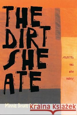 Dirt She Ate, The: Selected And New Poems Minnie Bruce Pratt 9780822958260 University of Pittsburgh Press