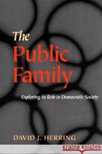 The Public Family: Exploring Its Role in Democratic Societies David J. Herring 9780822958277 University of Pittsburgh Press