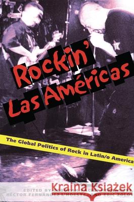 Rockin' Las Americas: The Global Politics of Rock in Latin/o America Pacini Hernandez, Deborah 9780822958413