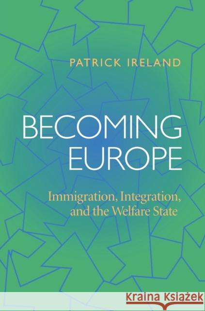Becoming Europe: Immigration, Integration, and the Welfare State Ireland, Patrick 9780822958451 University of Pittsburgh Press