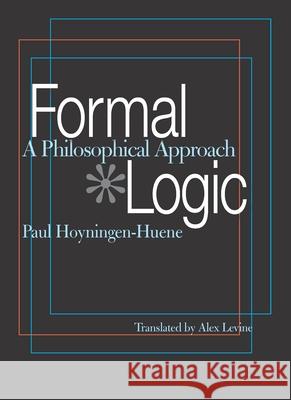 Formal Logic: A Philosophical Approach Paul Hoyningen-Huene 9780822958475