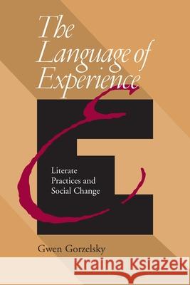 Language Of Experience: Literate Practices And Social Change Gorzelsky, Gwen 9780822958741 University of Pittsburgh Press