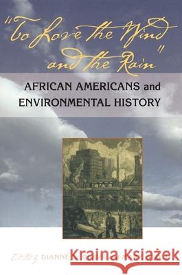 To Love the Wind and the Rain: African Americans and Environmental History Glave, Dianne D. 9780822958994