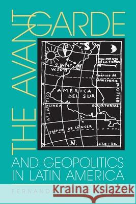 The Avant-Garde and Geopolitics in Latin America Rosenberg, Fernando J. 9780822959168 University of Pittsburgh Press