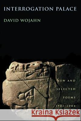 Interrogation Palace: New and Selected Poems 1982-2004 Wojahn, David 9780822959175