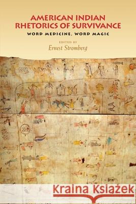 American Indian Rhetorics of Survivance: Word Medicine, Word Magic Stromberg, Ernest 9780822959250 University of Pittsburgh Press