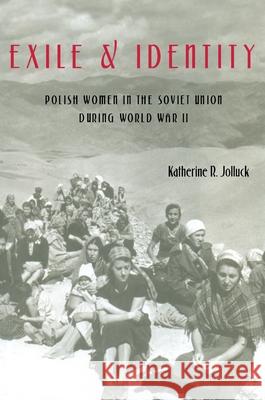 Exile and Identity: Polish Women in the Soviet Union during World War II Jolluck, Katherine R. 9780822959502 University of Pittsburgh Press