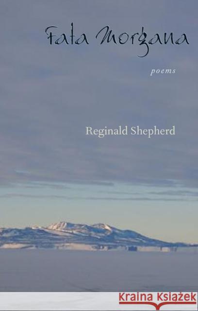 Fata Morgana: Poems Shepherd, Reginald 9780822959519 University of Pittsburgh Press