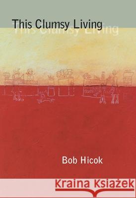 This Clumsy Living Bob Hicok 9780822959533