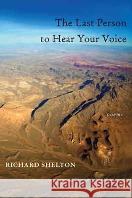 The Last Person to Hear Your Voice Richard Shelton 9780822959571