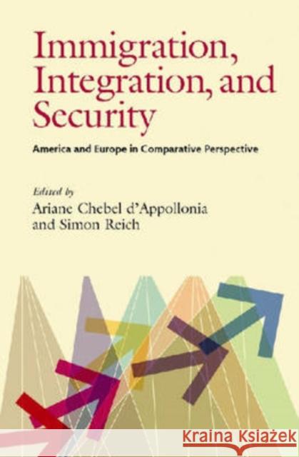 Immigration, Integration, and Security: America and Europe in Comparative Perspective Ariane Chebel D'Appollonia Simon Reich 9780822959847 University of Pittsburgh Press