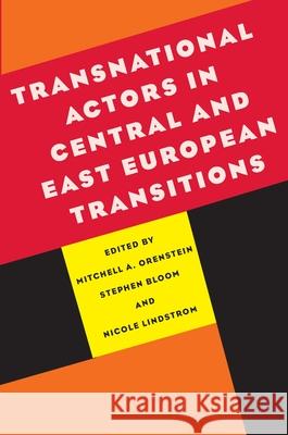 Transnational Actors in Central and East European Transitions Mitchell Alexander Orenstein Stephen Bloom Nicole Lindstrom 9780822959946