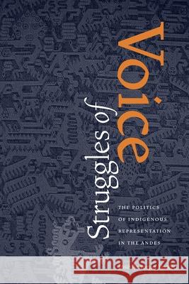 Struggles of Voice: The Politics of Indigenous Representation in the Andes José Antonio Lucero 9780822959984 University of Pittsburgh Press