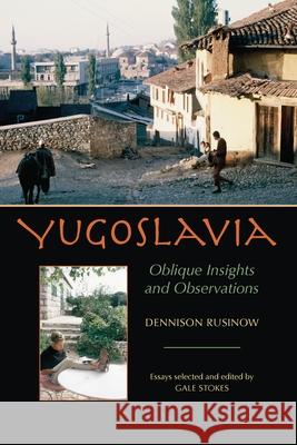 Yugoslavia: Oblique Insights and Observations Rusinow, Dennison 9780822960102 University of Pittsburgh Press