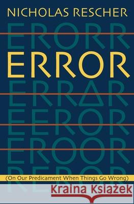 Error: (On Our Predicament When Things Go Wrong ) Rescher, Nicholas 9780822960119 University of Pittsburgh Press