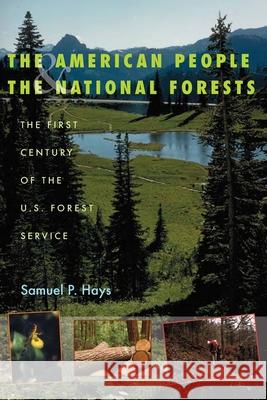 The American People & the National Forests: The First Century of the U.S. Forest Service Hays, Samuel P. 9780822960201