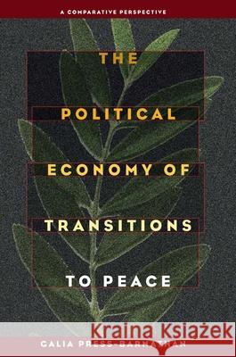 The Political Economy of Transitions to Peace: A Comparative Perspective Press-Barnathan, Galia 9780822960270 University of Pittsburgh Press