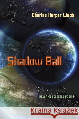 Shadow Ball: New and Selected Poems Webb, Charles Harper 9780822960423 University of Pittsburgh Press