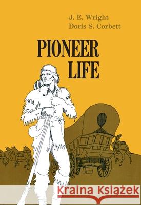 Pioneer Life in Western Pennsylvania J. E. Wright John Ernest Thorring Wright Doris S. Corbett 9780822960447 University of Pittsburgh Press