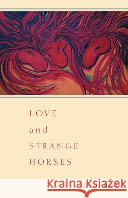 Love and Strange Horses Nathalie Handal 9780822960607