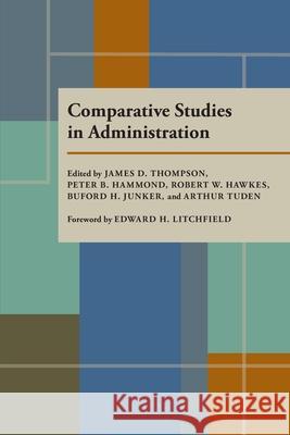 Comparative Studies in Administration James Thompson Peter B. Hammond Robert W. Hawkes 9780822960683 University of Pittsburgh Press