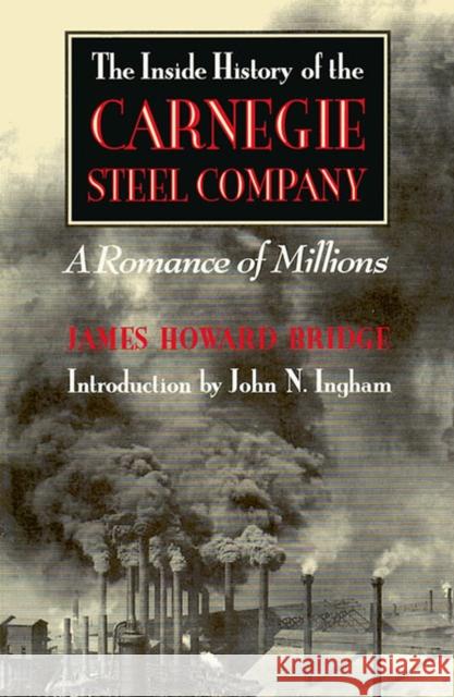 The Inside History of the Carnegie Steel Company James Howard Bridge 9780822960959 Oxbow Books (RJ)