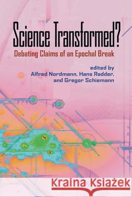 Science Transformed?: Debating Claims of an Epochal Break Nordmann, Alfred 9780822961635 University of Pittsburgh Press