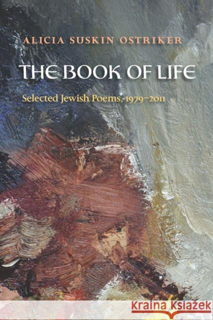 The Book of Life: Selected Jewish Poems, 1979-2011 Ostriker, Alicia 9780822961819 University of Pittsburgh Press