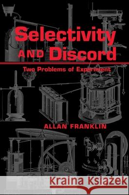 Selectivity And Discord: Two Problems Of Experiment Allan Franklin   9780822961949 University of Pittsburgh Press