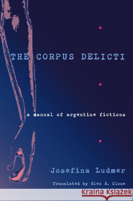 Corpus Delicti, The: A Manual of Argentine Fictions Josefina Ludmer 9780822961956 University of Pittsburgh Press