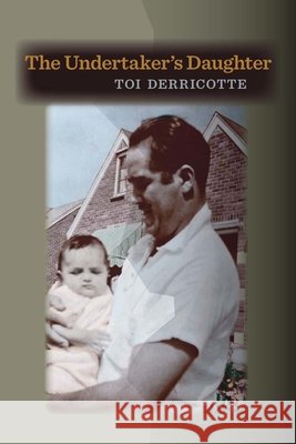 The Undertaker's Daughter Derricotte, Toi 9780822962007 University of Pittsburgh Press