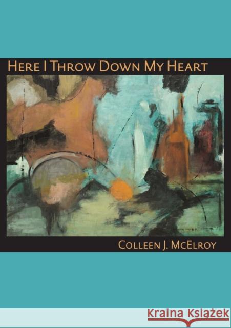Here I Throw Down My Heart Colleen J. McElroy 9780822962052 University of Pittsburgh Press