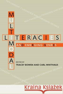 Multimodal Literacies and Emerging Genres Tracey Bowen Carl Whithaus 9780822962168 University of Pittsburgh Press