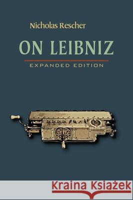 On Leibniz: Expanded Edition Rescher, Nicholas 9780822962182 University of Pittsburgh Press
